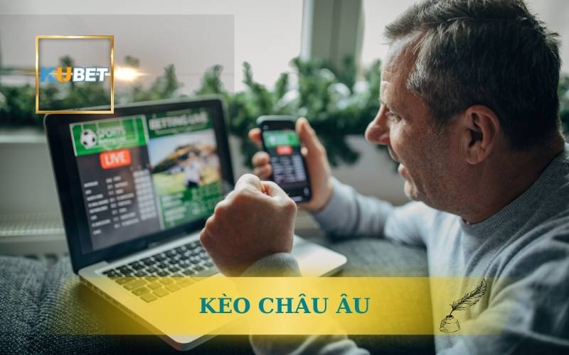 Kèo Châu Âu Là Gì? Bí Kíp Thắng Kèo Châu Âu Từ Chuyên Gia 1 KÈO CHÂU ÂU LÀ GÌ? BÍ KÍP TỪ CHUYÊN GIA KUBET