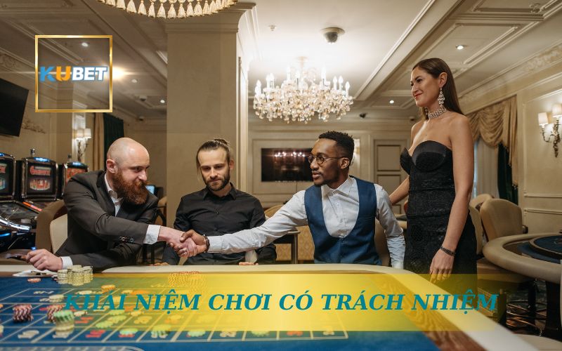 Chơi Có Trách Nhiệm An Toàn Mỗi Ngày Cùng Ku bet 1 KHÁI NIỆM VỀ CHƠI CÓ TRÁCH NHIỆM TRÊN KU BET