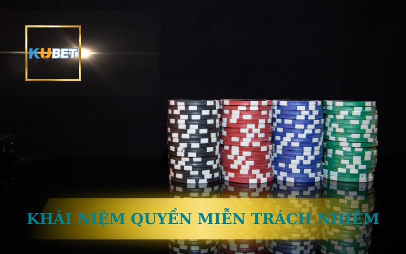 Kubet Công Bố Quyền Miễn Trách Nhiệm Minh Bạch Người Chơi 1 KHÁI NIỆM VỀ QUYỀN MIỄN TRÁCH NHIỆM TẠI KUBET
