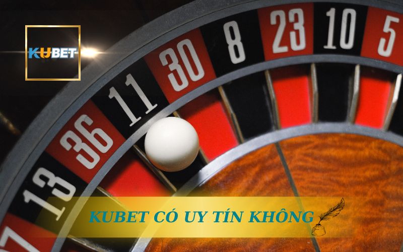 KUBET CÓ UY TÍN KHÔNG? REVIEW THỰC TẾ