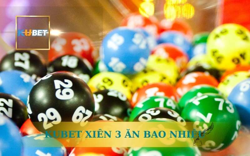 Kubet Xiên 3 Ăn Bao Nhiêu? Cách Tính Tỷ Lệ Trúng Cao 1 KUBET XIÊN 3 ĂN BAO NHIÊU? CÁCH TÍNH TỶ LỆ TRÚNG CAO