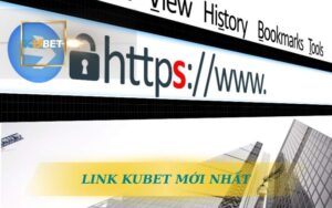 CẬP NHẬT LINK KUBET CHÍNH THỨC