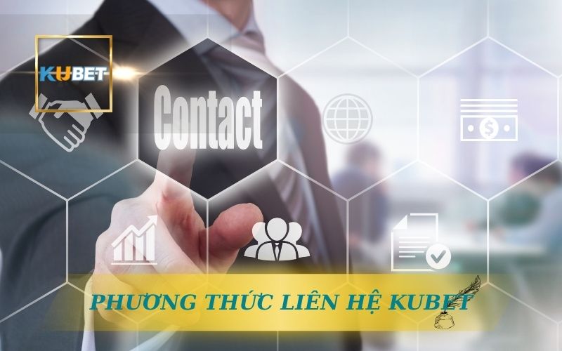 Liên Hệ Kubet – Hỗ Trợ, Link Kubet, Trang Chủ Kubet 1 CÁC PHƯƠNG THỨC LIÊN HỆ KUBET
