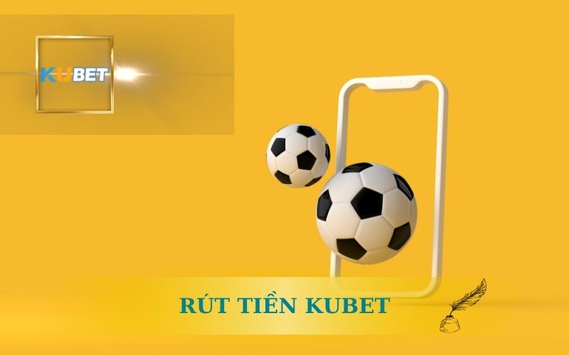 Hướng Dẫn Rút Tiền Kubet An Toàn, Nhanh & Không Lỗi 1 HƯỚNG DẪN RÚT TIỀN KUBET AN TOÀN