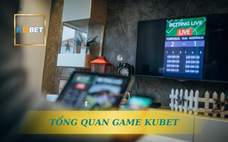 GAME KUBET LÀ GÌ? TỔNG QUAN VỀ KUBET